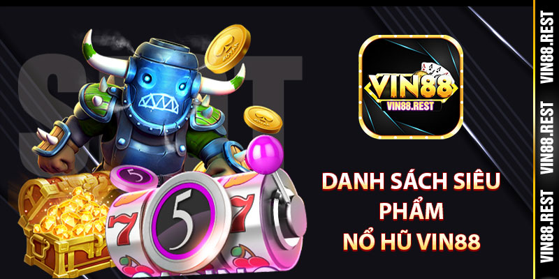 Danh sách siêu phẩm nổ hũ Vin88