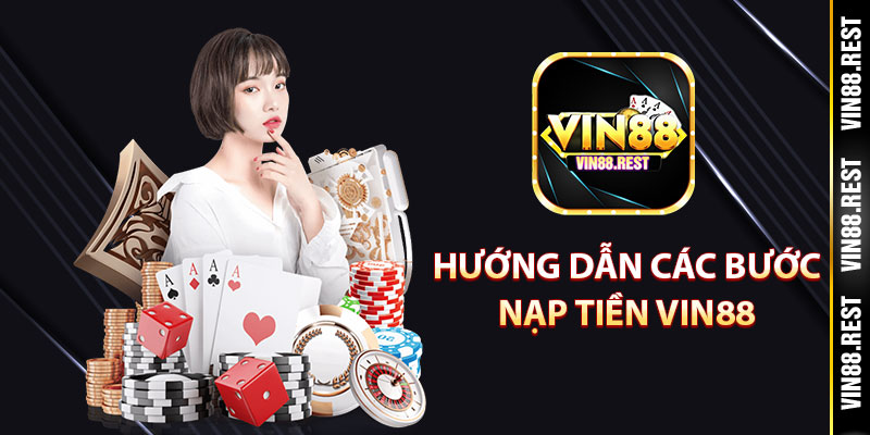 Hướng dẫn các bước nạp tiền Vin88