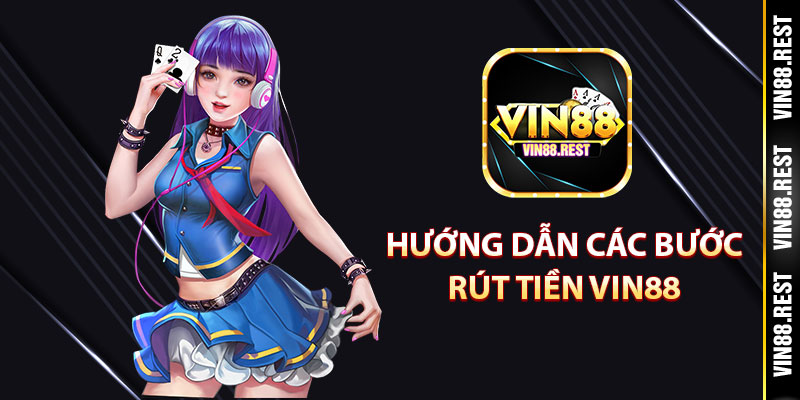 Hướng dẫn các bước rút tiền Vin88