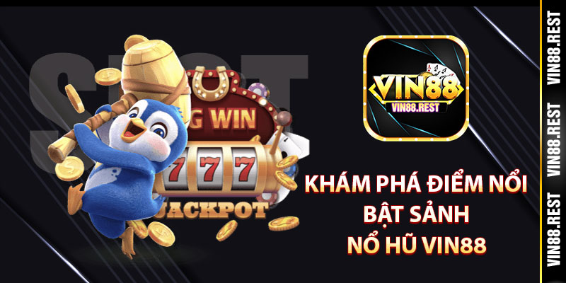 Khám phá điểm nổi bật sảnh nổ hũ Vin88