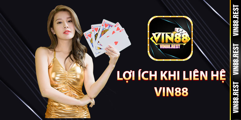 Lợi ích khi liên hệ Vin88