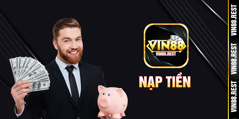 Nạp tiền Vin88 linh hoạt, nhận ưu đãi lớn