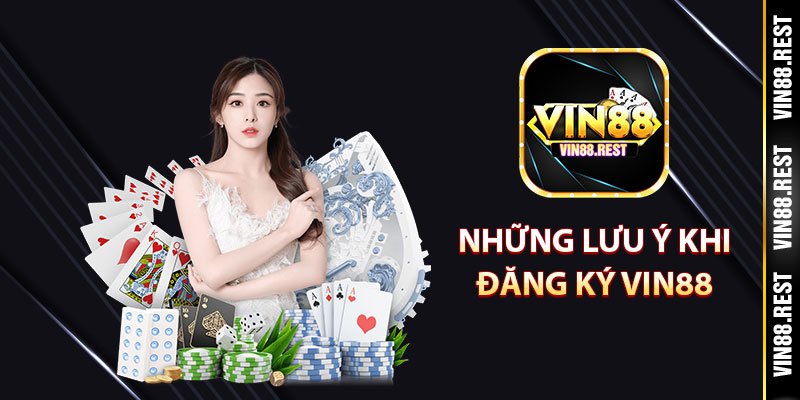 Những lưu ý khi đăng ký Vin88