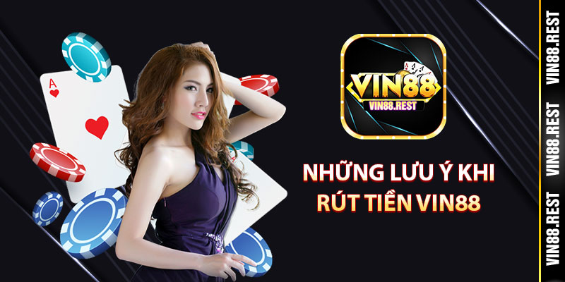 Những lưu ý khi rút tiền Vin88