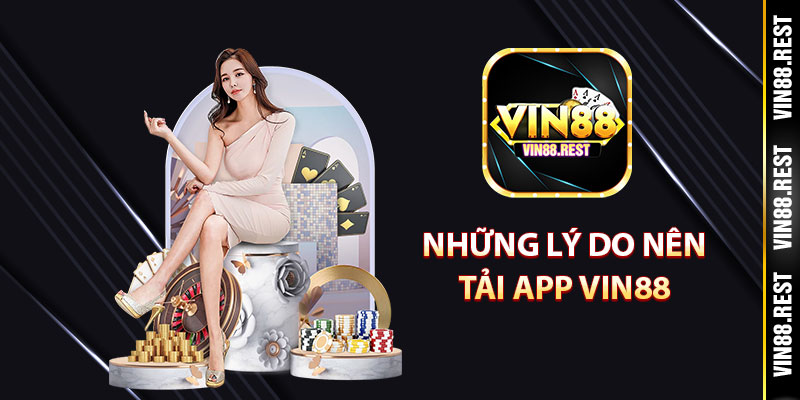 Những lý do nên tải app Vin88