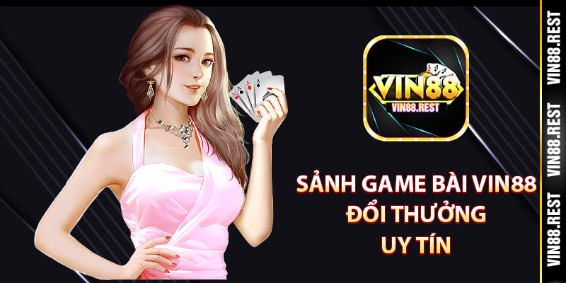 Sảnh game bài Vin88 đổi thưởng uy tín