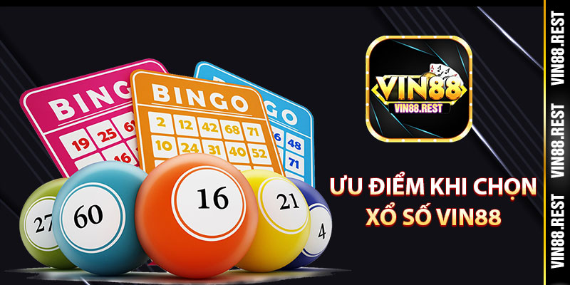 Ưu điểm khi chọn xổ số Vin88