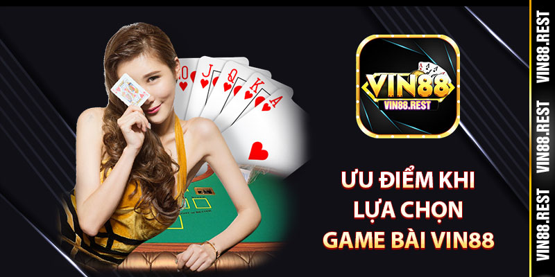 Ưu điểm khi lựa chọn game bài Vin88